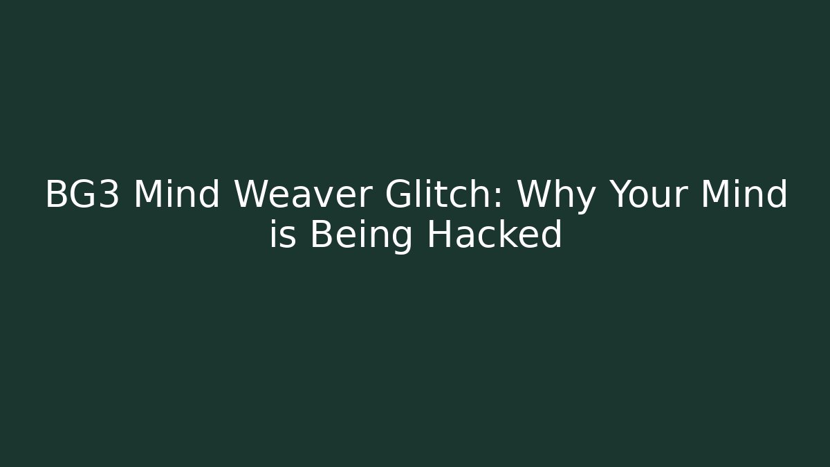 BG3 Mind Weaver Glitch: Why Your Mind is Being Hacked
