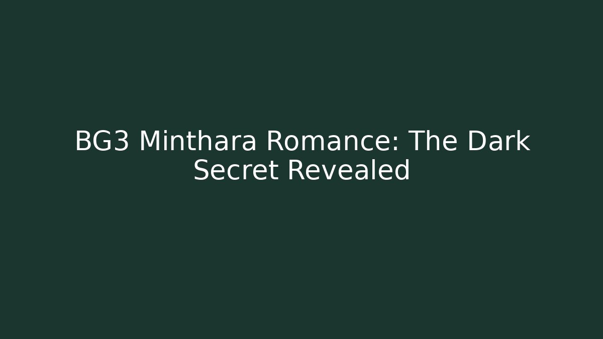 BG3 Minthara Romance: The Dark Secret Revealed - Create More Assets