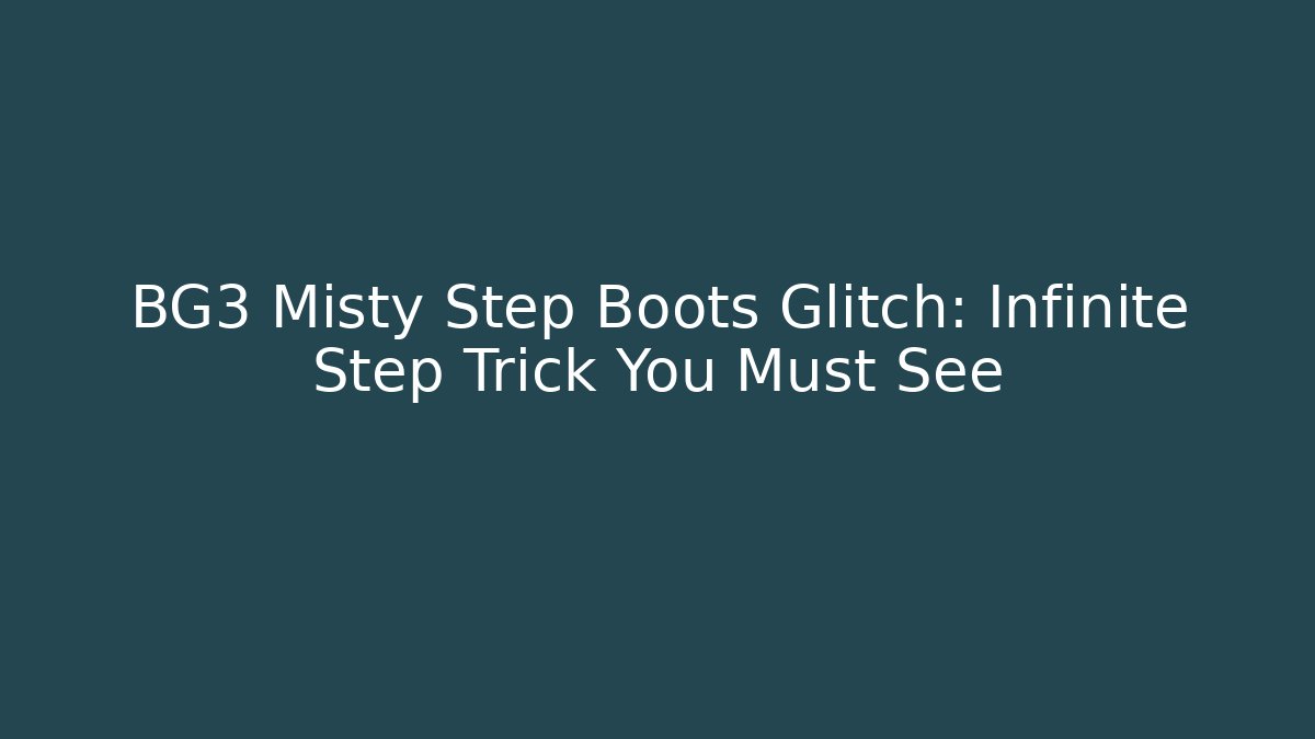 BG3 Misty Step Boots Glitch: Infinite Step Trick You Must See