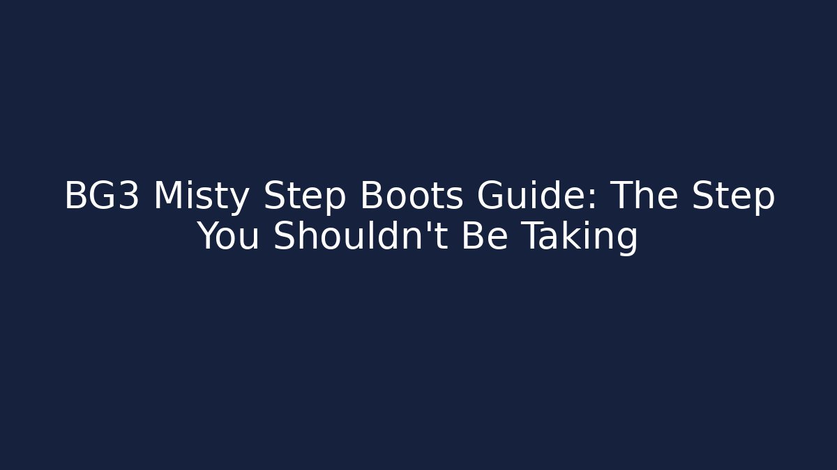 BG3 Misty Step Boots Guide: The Step You Shouldn't Be Taking