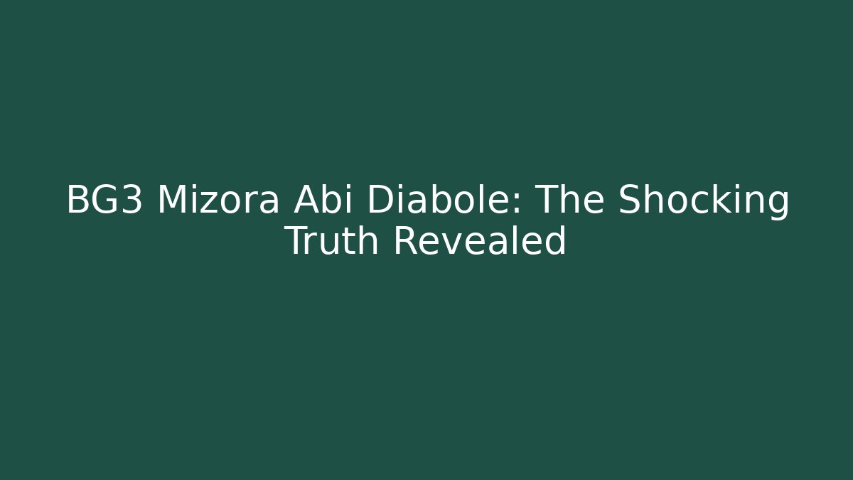 BG3 Mizora Abi Diabole: The Shocking Truth Revealed