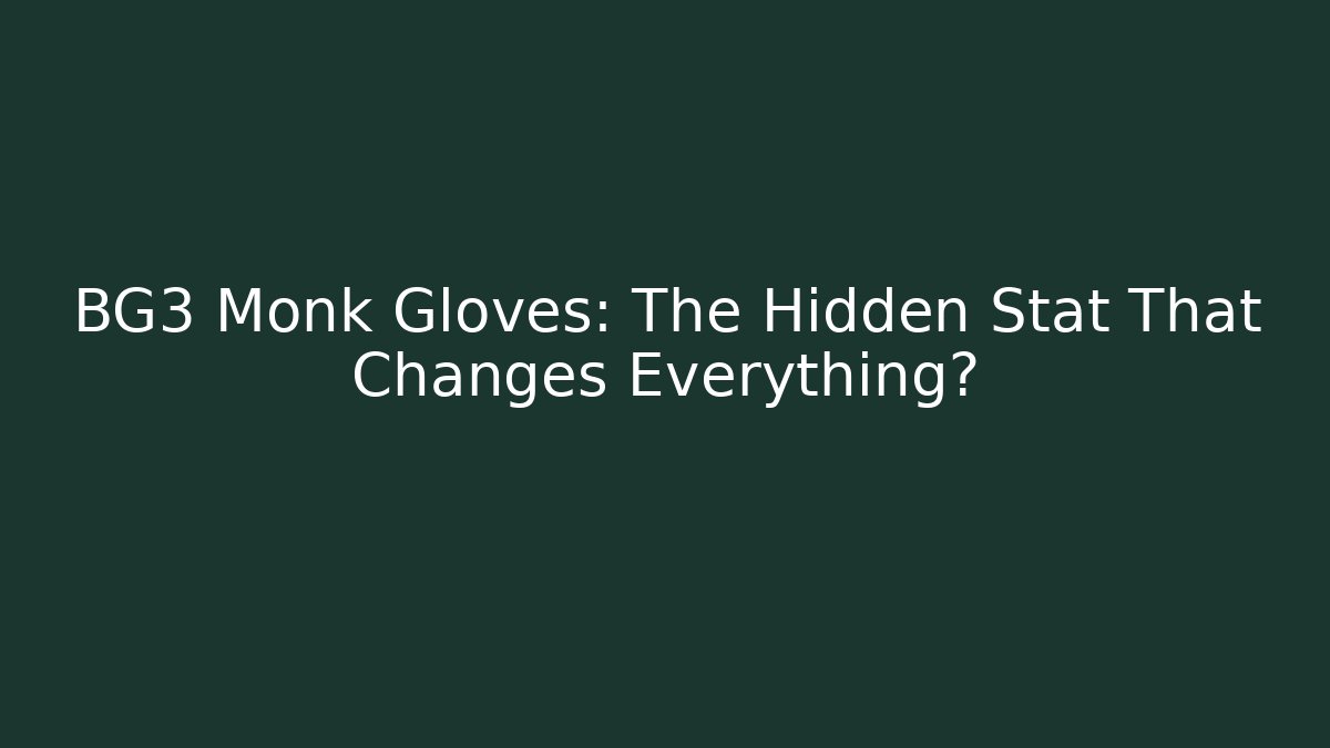 BG3 Monk Gloves: The Hidden Stat That Changes Everything? - Create More Assets