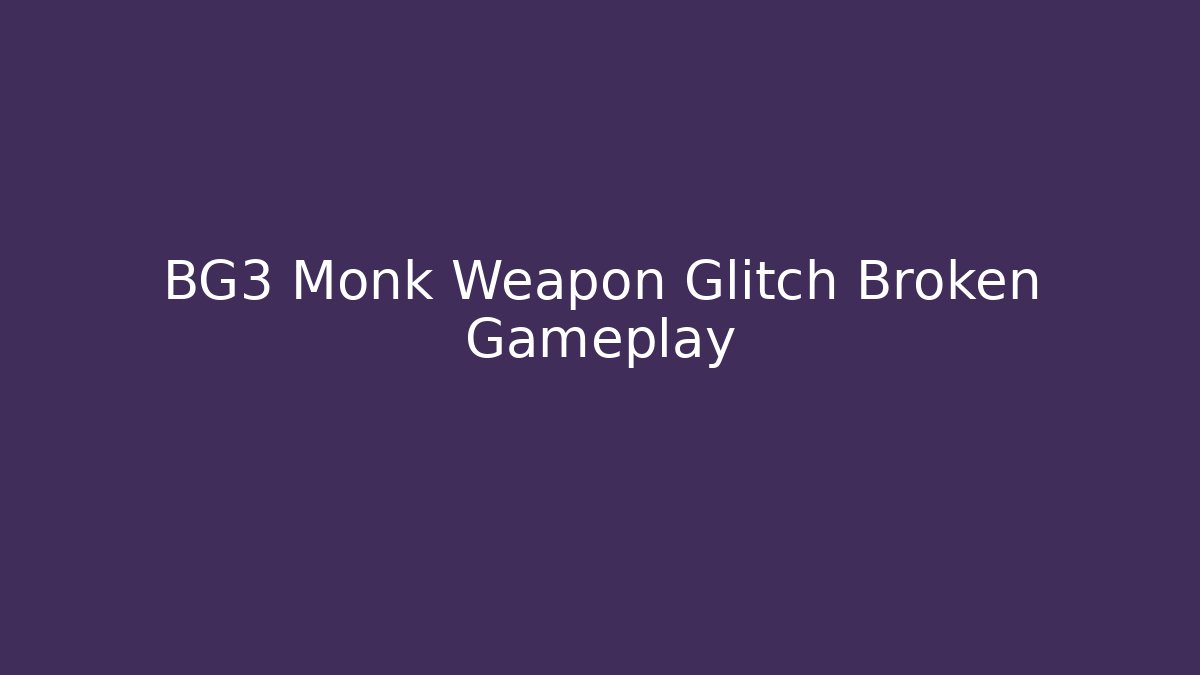 BG3 Monk Weapon Glitch Broken Gameplay - Create More Assets