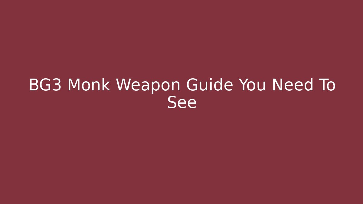 BG3 Monk Weapon Guide You Need To See