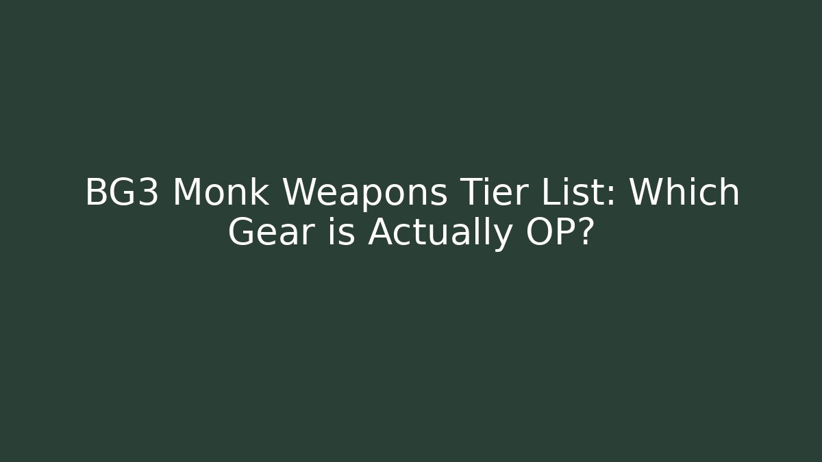 BG3 Monk Weapons Tier List: Which Gear is Actually OP? - Create More Assets
