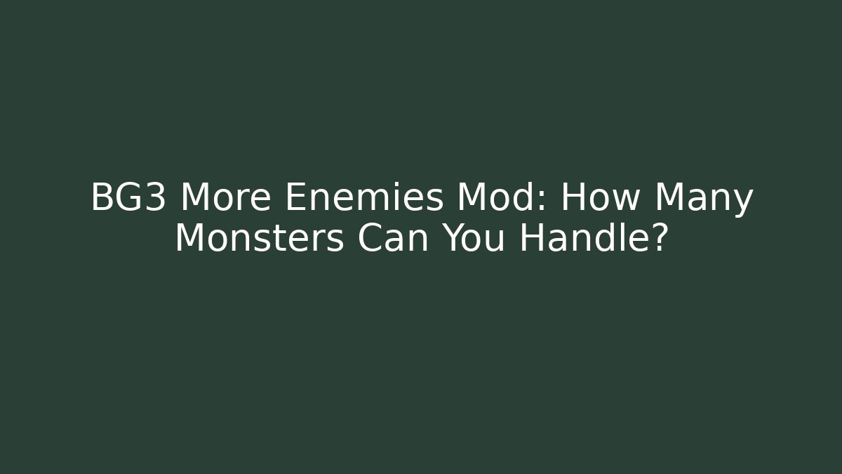 BG3 More Enemies Mod: How Many Monsters Can You Handle? - Create More Assets