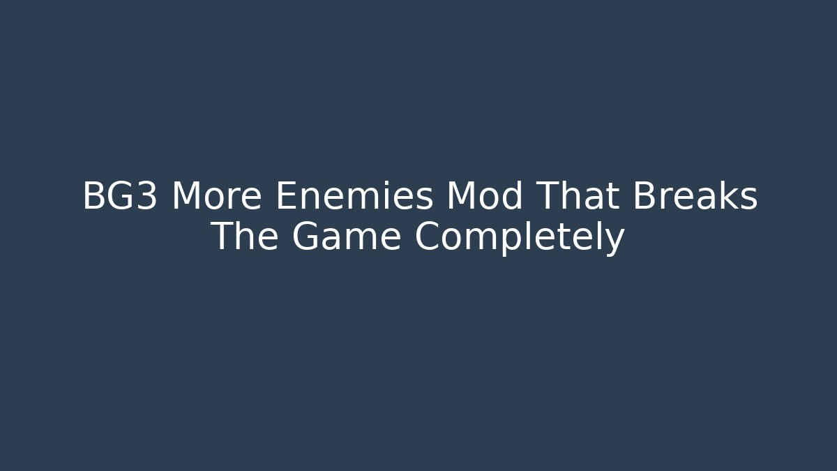 BG3 More Enemies Mod That Breaks The Game Completely
