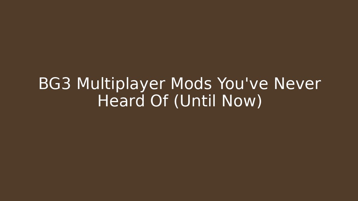 BG3 Multiplayer Mods You've Never Heard Of (Until Now)