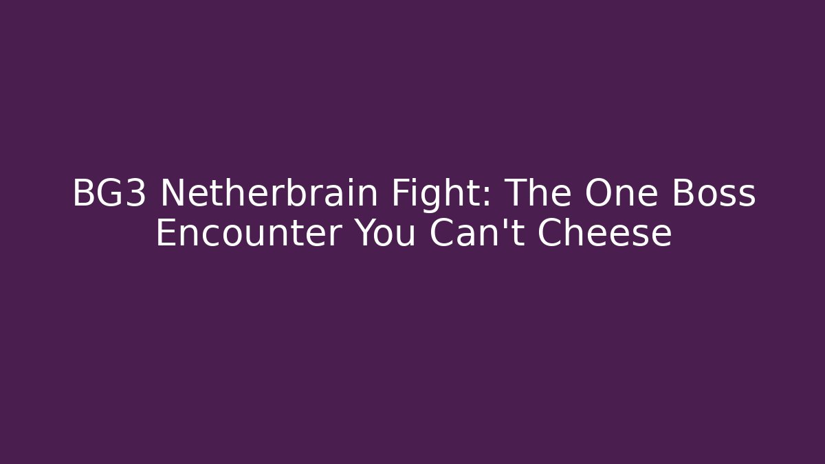 BG3 Netherbrain Fight: The One Boss Encounter You Can't Cheese