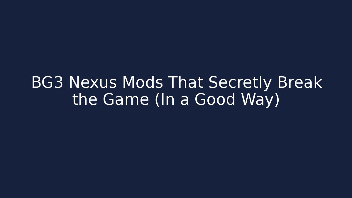 BG3 Nexus Mods That Secretly Break the Game (In a Good Way)