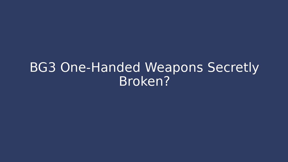 BG3 One-Handed Weapons Secretly Broken?