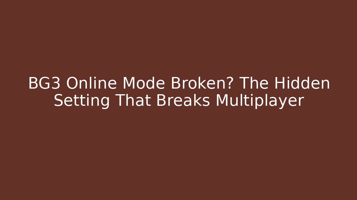 BG3 Online Mode Broken? The Hidden Setting That Breaks Multiplayer