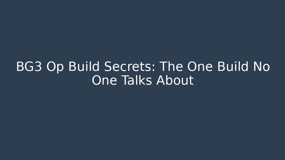 BG3 Op Build Secrets: The One Build No One Talks About