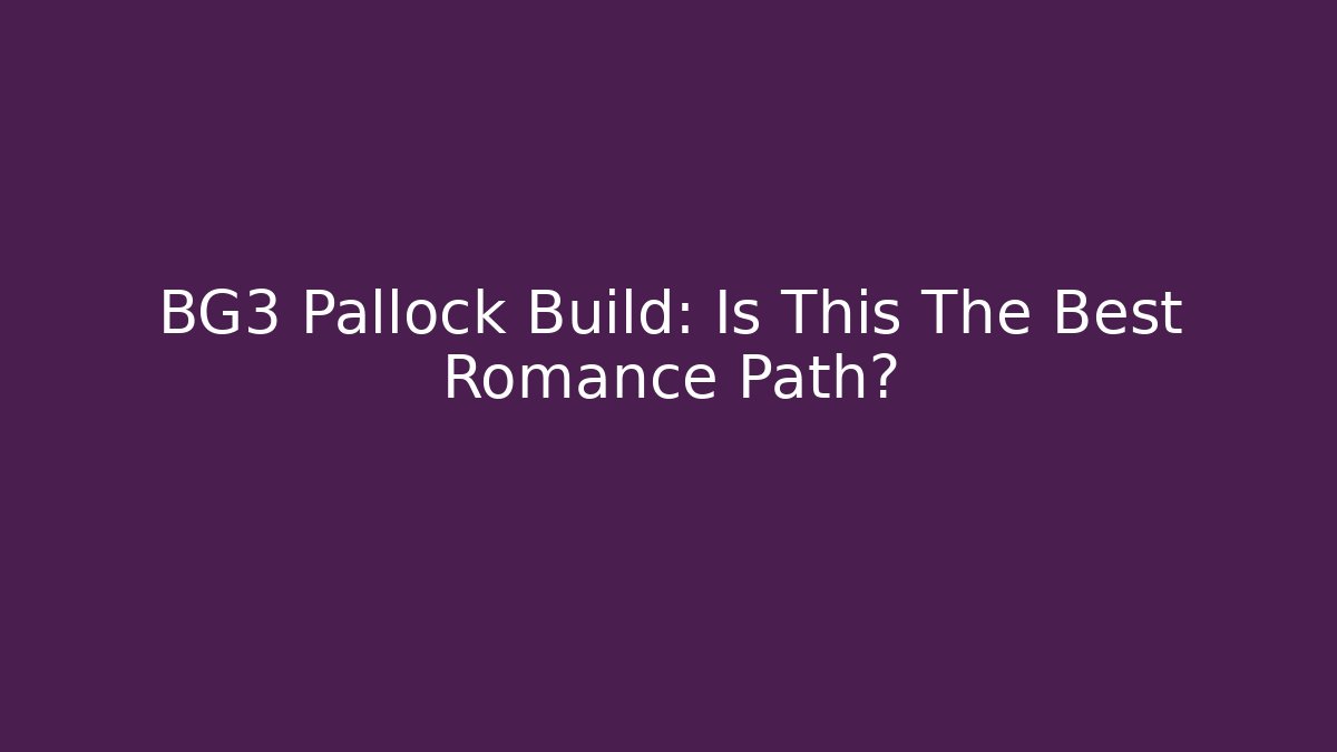 BG3 Pallock Build: Is This The Best Romance Path? - Create More Assets