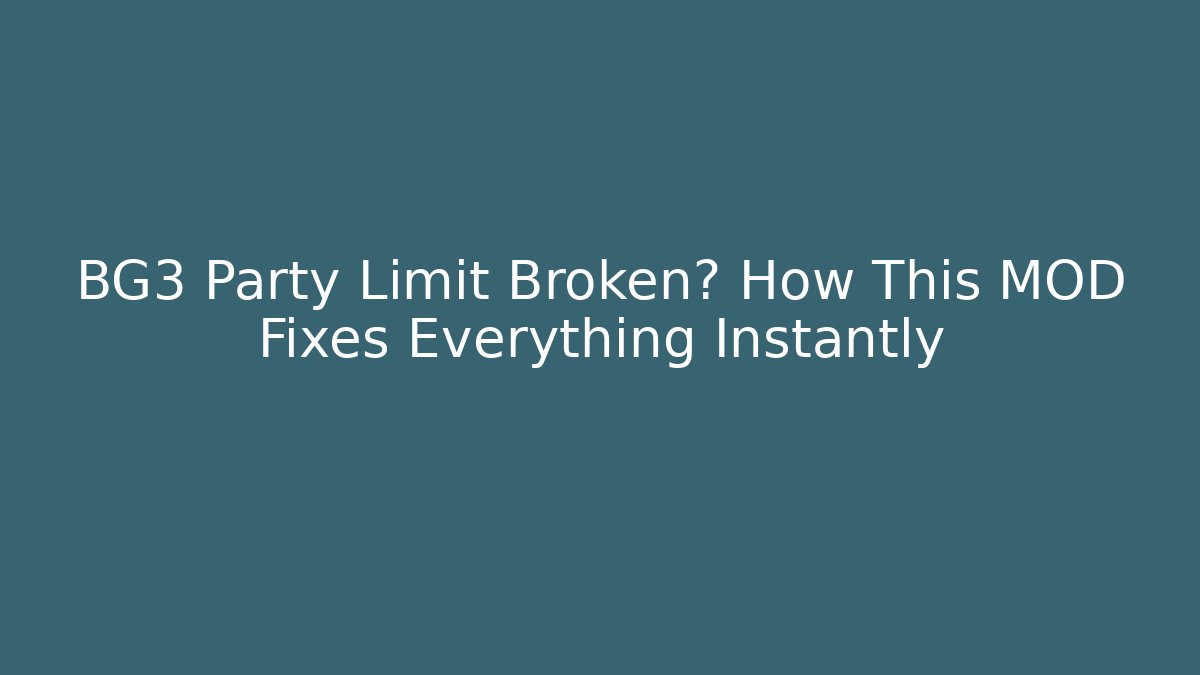 BG3 Party Limit Broken? How This MOD Fixes Everything Instantly