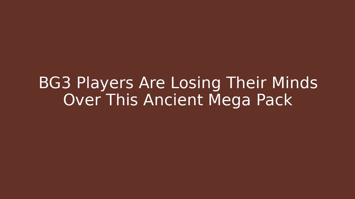 BG3 Players Are Losing Their Minds Over This Ancient Mega Pack