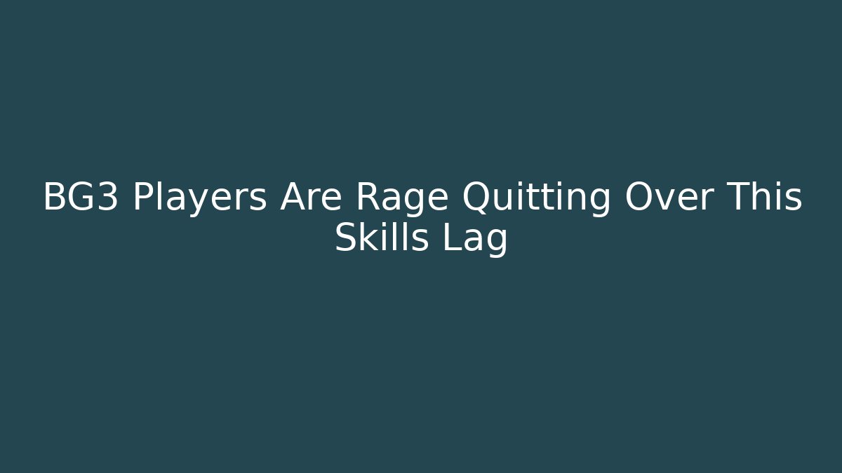 BG3 Players Are Rage Quitting Over This Skills Lag