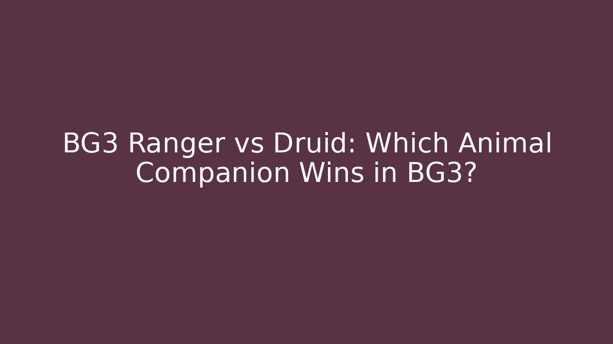 BG3 Ranger vs Druid: Which Animal Companion Wins in BG3?