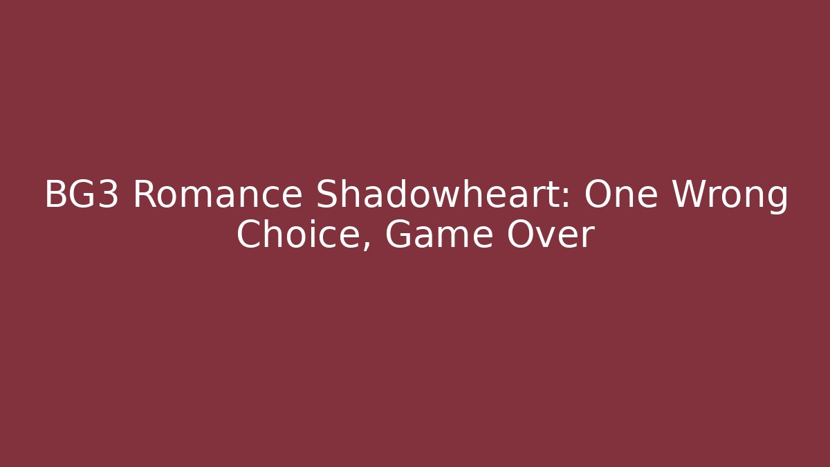 BG3 Romance Shadowheart: One Wrong Choice, Game Over - Create More Assets