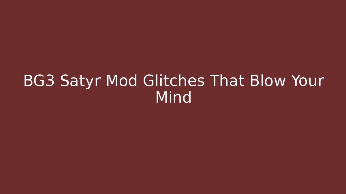 BG3 Satyr Mod Glitches That Blow Your Mind