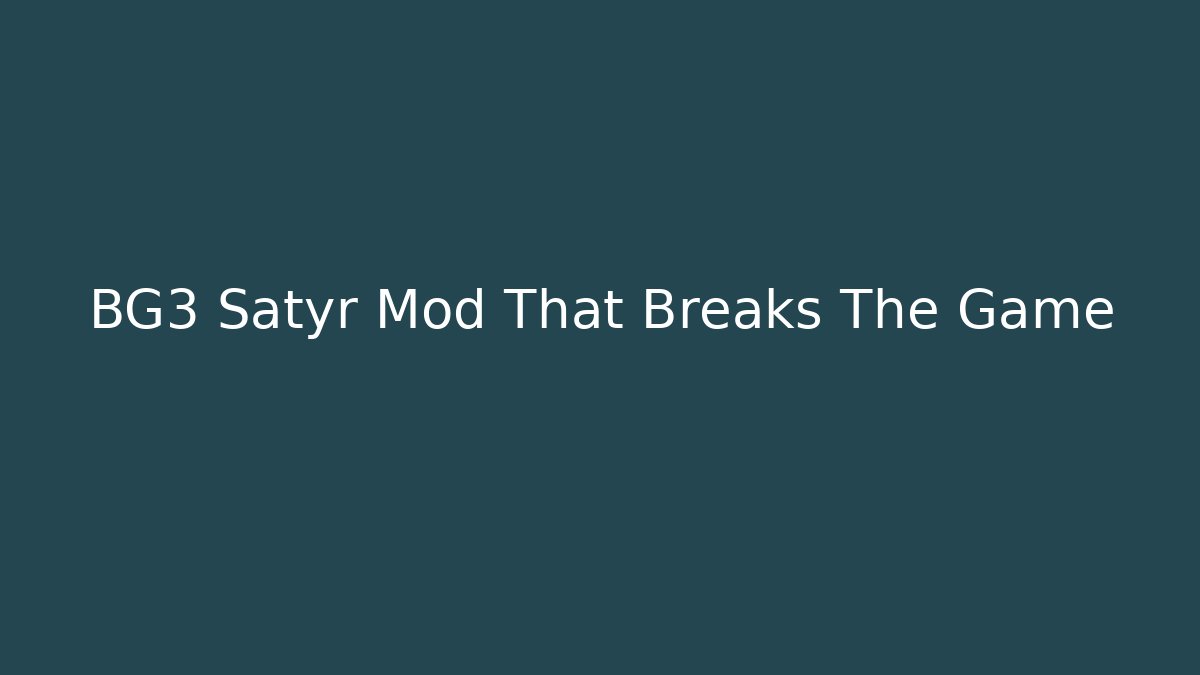 BG3 Satyr Mod That Breaks The Game - Create More Assets