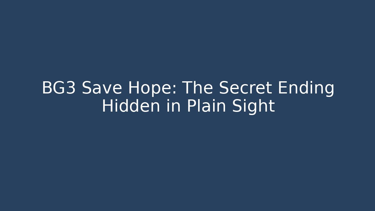 BG3 Save Hope: The Secret Ending Hidden in Plain Sight - Create More Assets
