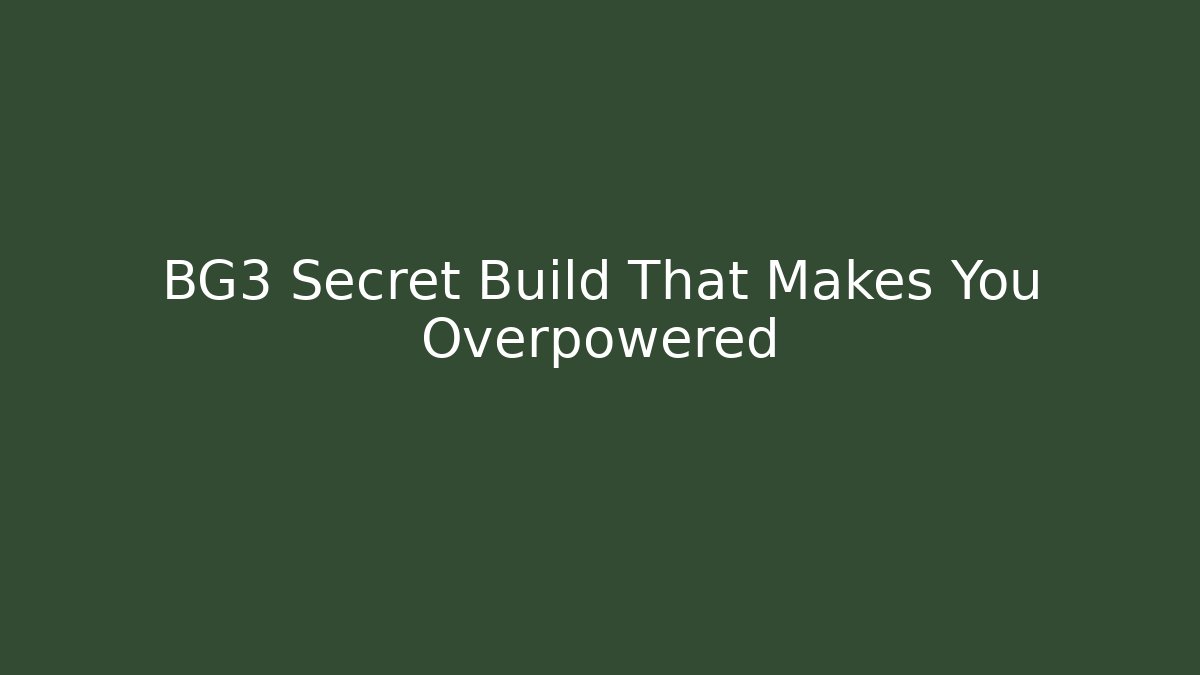 BG3 Secret Build That Makes You Overpowered - Create More Assets