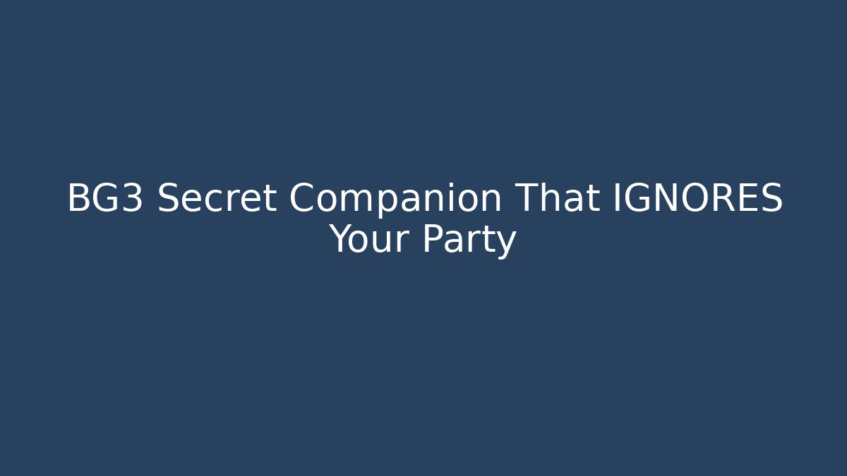 BG3 Secret Companion That IGNORES Your Party