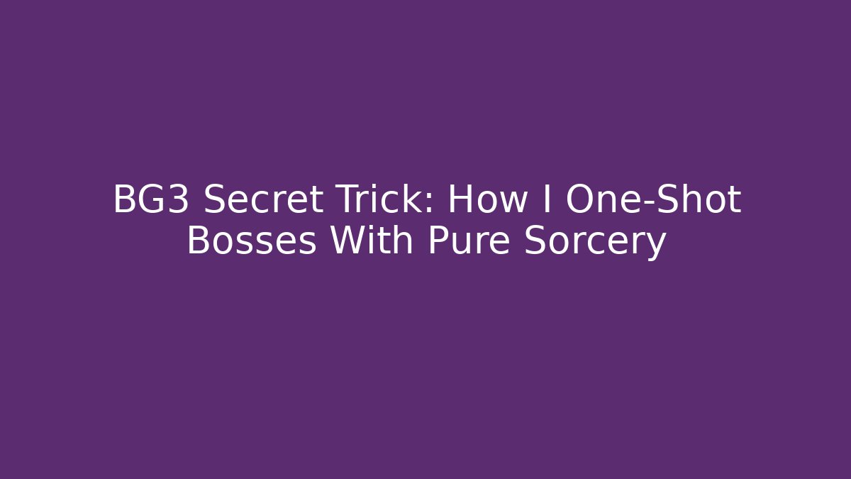 BG3 Secret Trick: How I One-Shot Bosses With Pure Sorcery