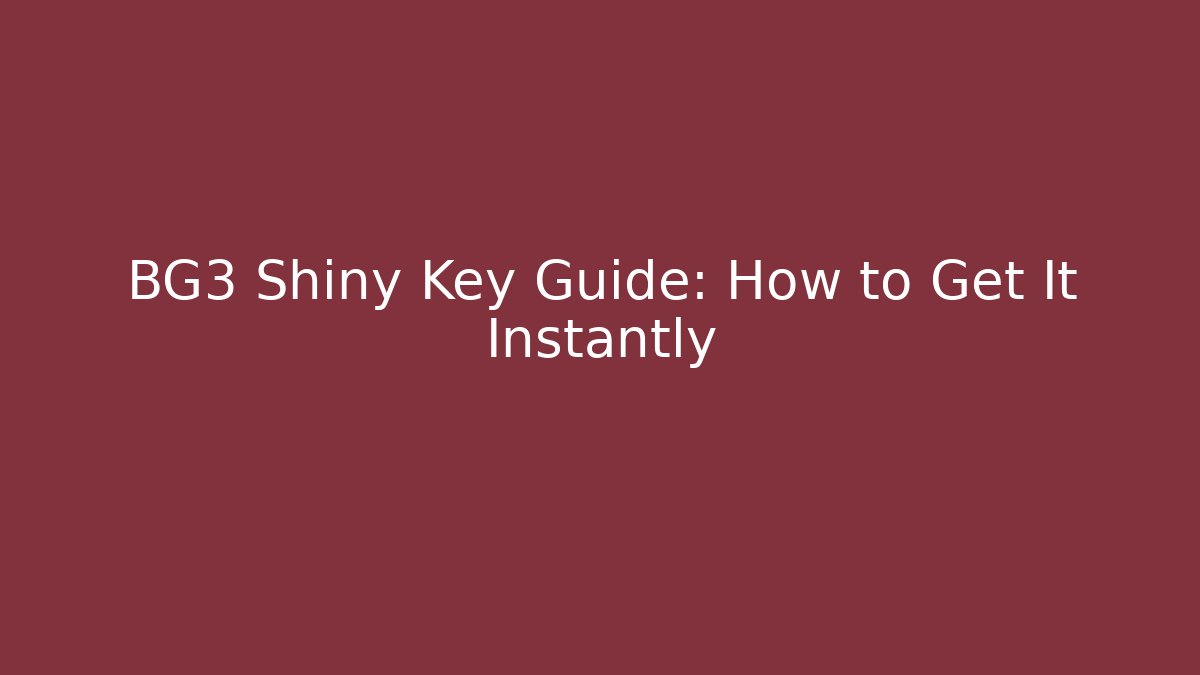 BG3 Shiny Key Guide: How to Get It Instantly