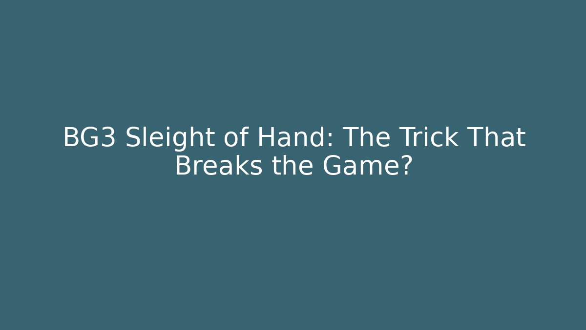 BG3 Sleight of Hand: The Trick That Breaks the Game?