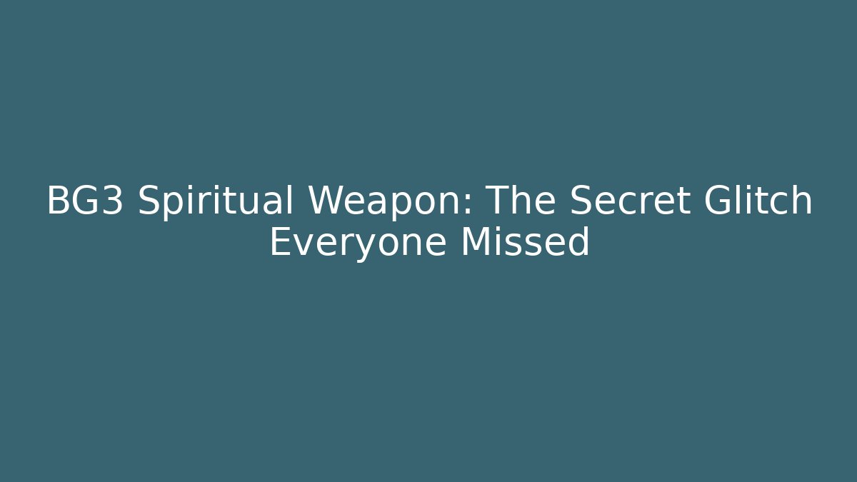 BG3 Spiritual Weapon: The Secret Glitch Everyone Missed