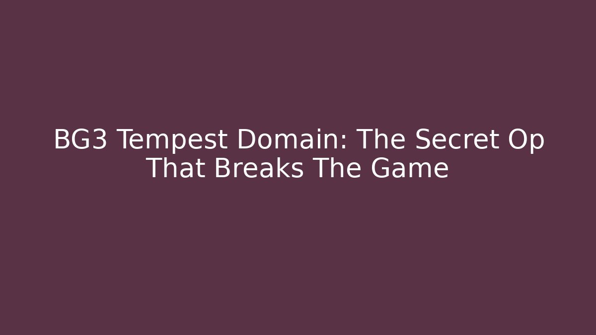 BG3 Tempest Domain: The Secret Op That Breaks The Game