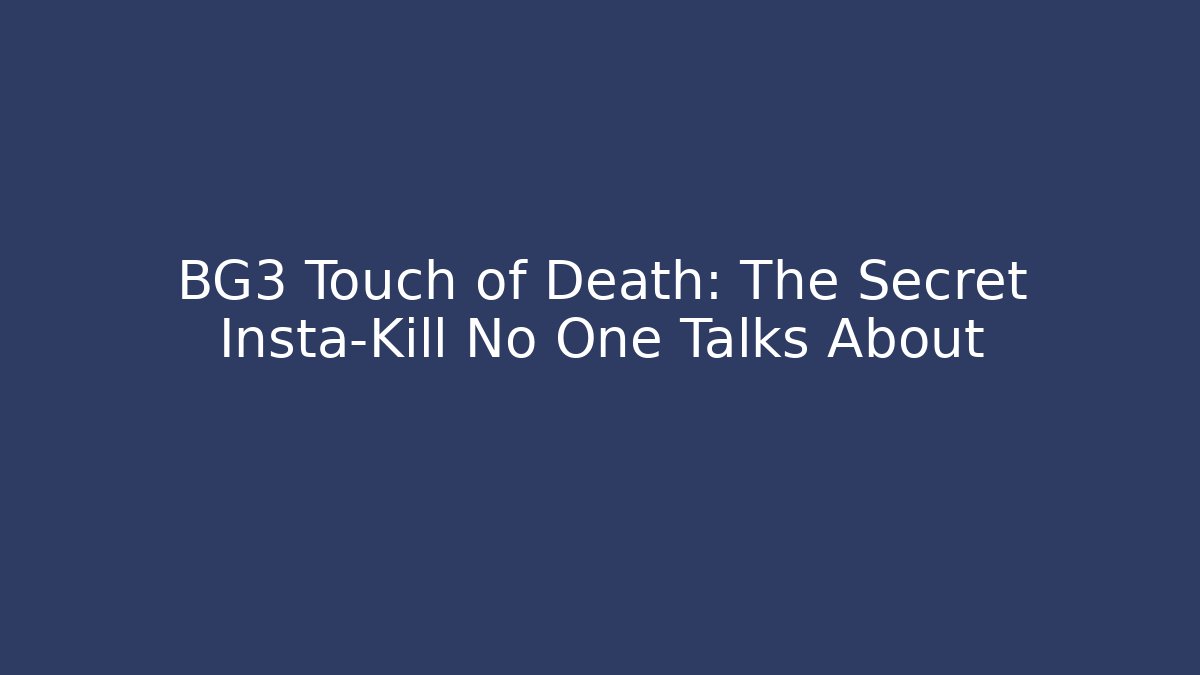 BG3 Touch of Death: The Secret Insta-Kill No One Talks About