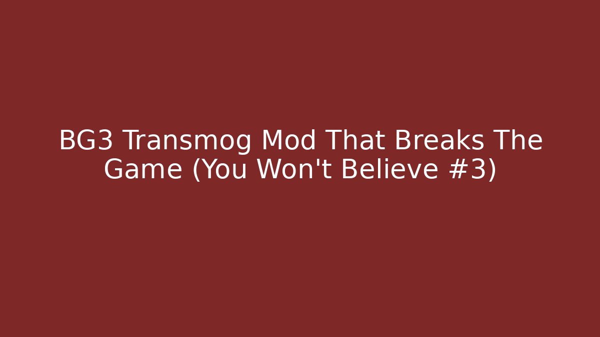 BG3 Transmog Mod That Breaks The Game (You Won’t Believe #3)