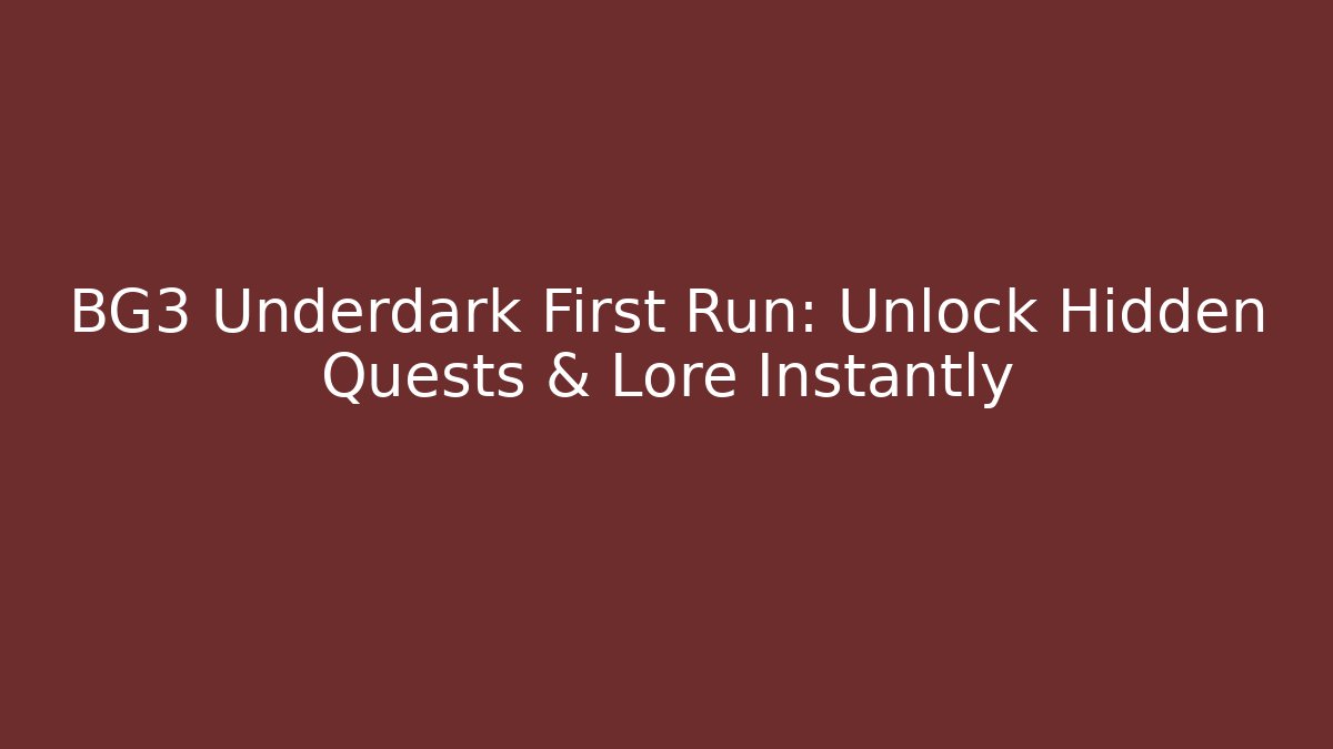 BG3 Underdark First Run: Unlock Hidden Quests & Lore Instantly