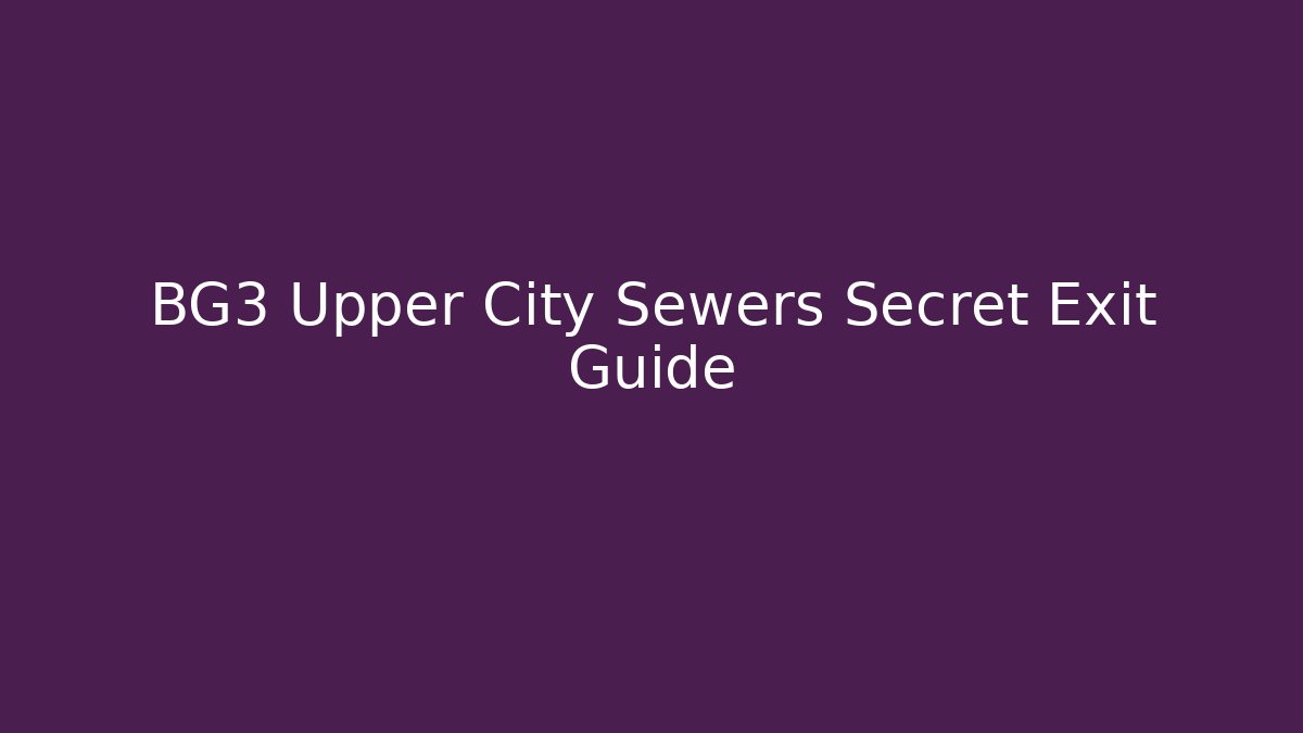 BG3 Upper City Sewers Secret Exit Guide - Create More Assets