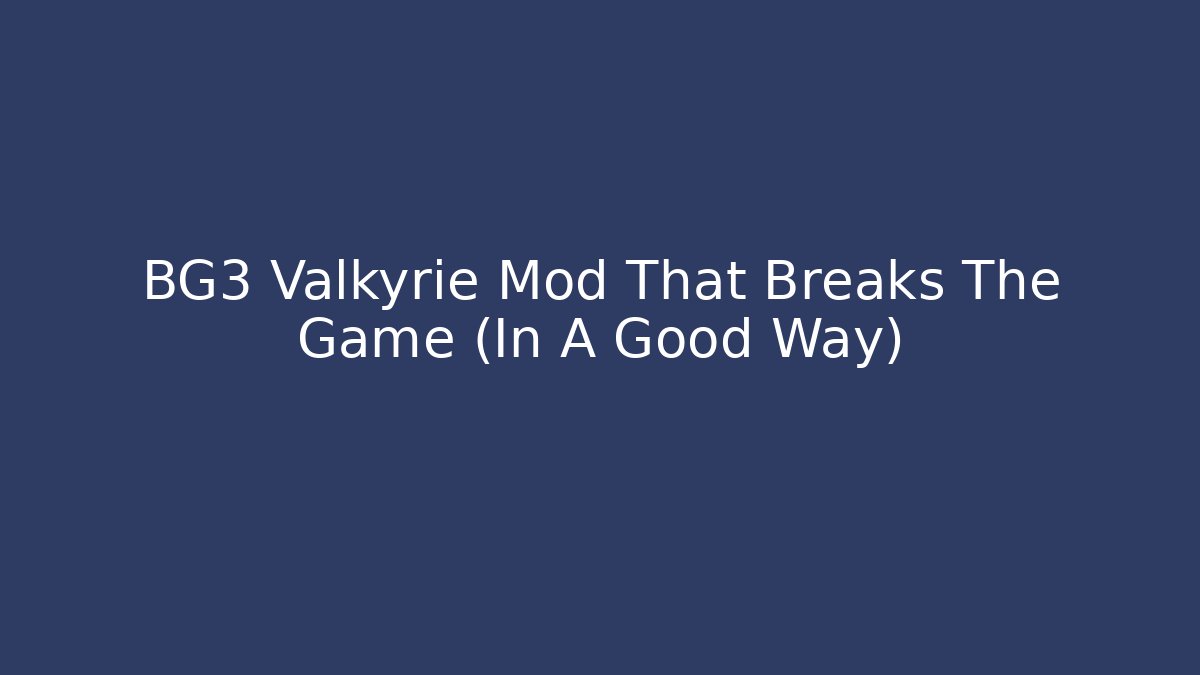 BG3 Valkyrie Mod That Breaks The Game (In A Good Way)