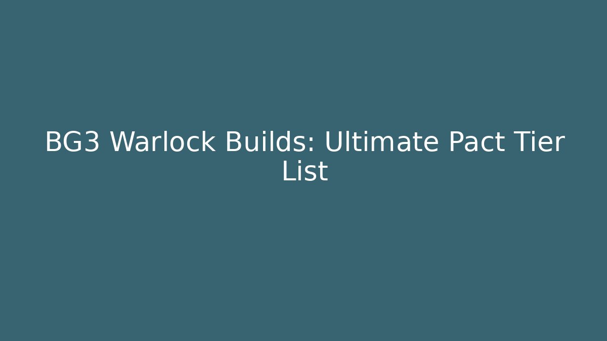 BG3 Warlock Builds: Ultimate Pact Tier List