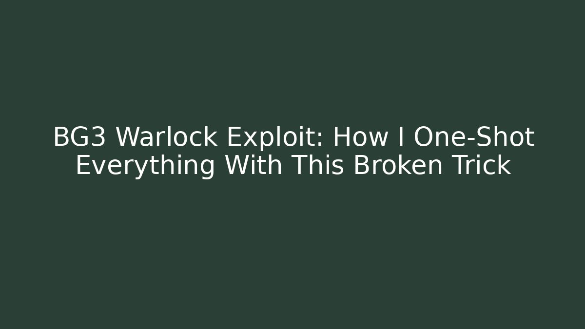 BG3 Warlock Exploit: How I One-Shot Everything With This Broken Trick
