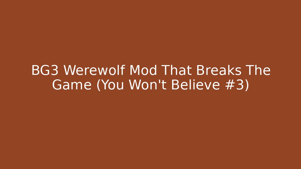 BG3 Werewolf Mod That Breaks The Game (You Won't Believe #3)