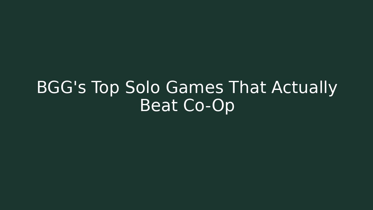 BGG's Top Solo Games That Actually Beat Co-Op