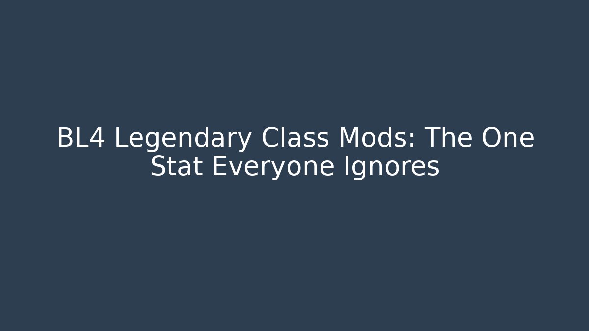 BL4 Legendary Class Mods: The One Stat Everyone Ignores