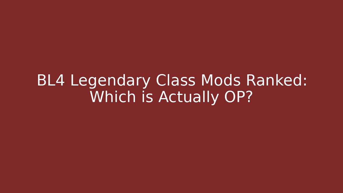 BL4 Legendary Class Mods Ranked: Which is Actually OP? - Create More Assets