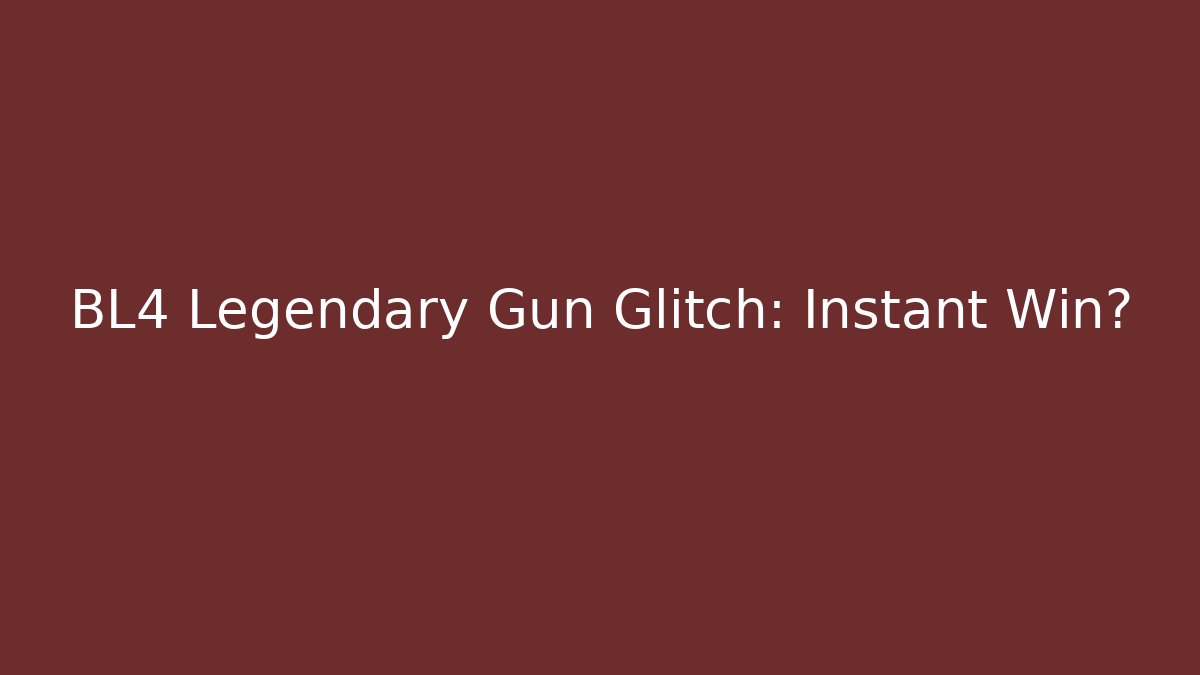BL4 Legendary Gun Glitch: Instant Win?