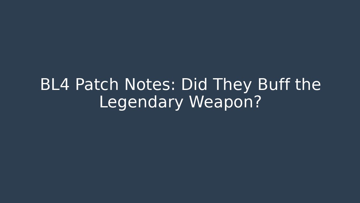 BL4 Patch Notes: Did They Buff the Legendary Weapon? - Create More Assets