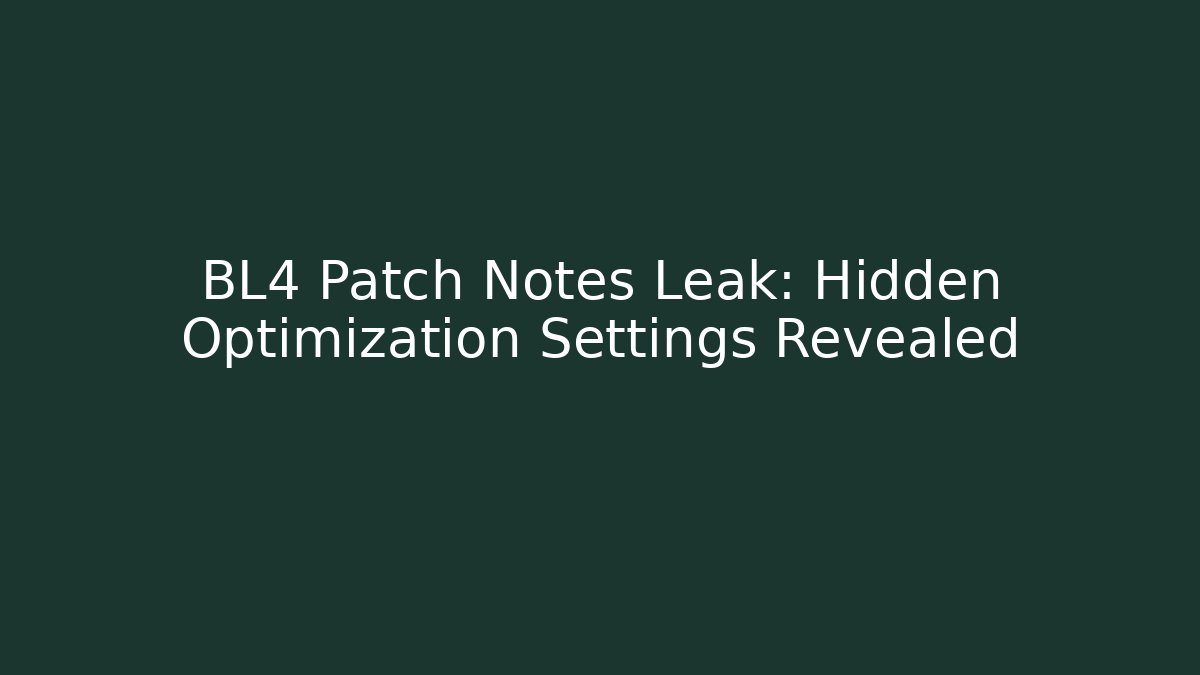 BL4 Patch Notes Leak: Hidden Optimization Settings Revealed