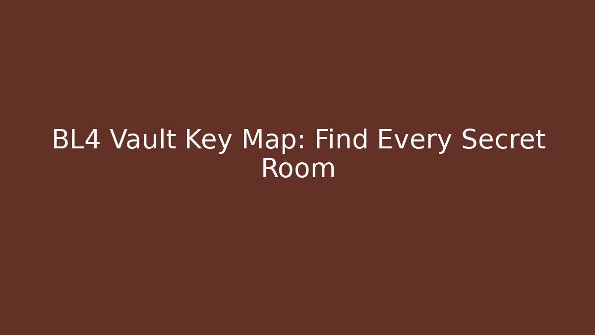 BL4 Vault Key Map: Find Every Secret Room