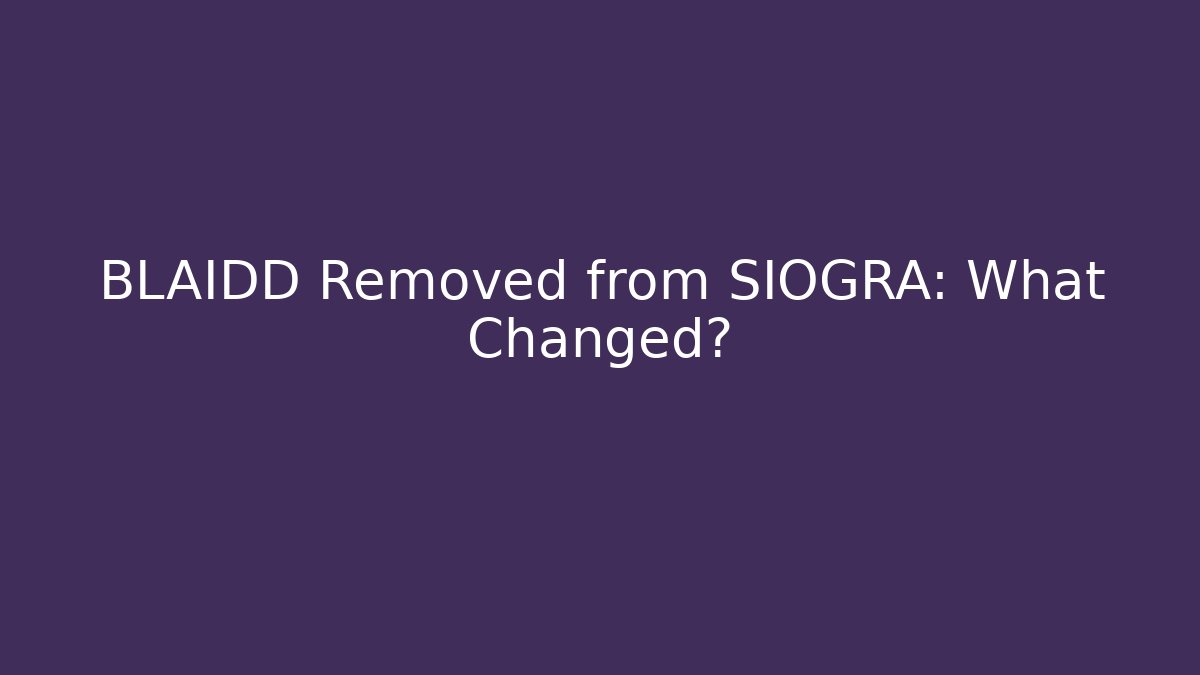 BLAIDD Removed from SIOGRA: What Changed?