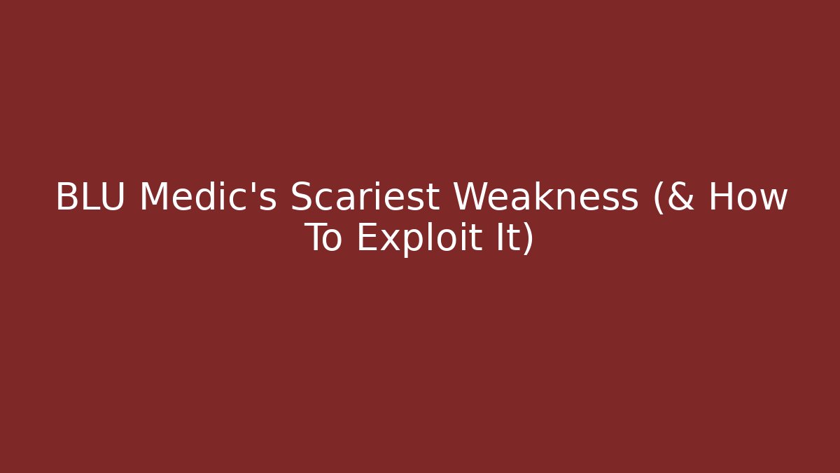 BLU Medic's Scariest Weakness (& How To Exploit It) - Create More Assets
